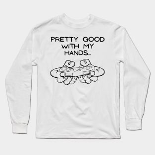 Pro Gamer Whos Pretty Good with my Hands Long Sleeve T-Shirt